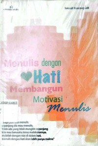 Image of Menulis Dengan HAti : membangun Motivasi Menulis
