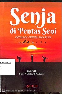 Senja di Pentas Seni: Antalogi Cerpen dan Puisi